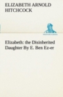 Image for Elizabeth : the Disinherited Daughter By E. Ben Ez-er