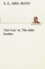 Image for Our Guy&#39; or, The elder brother