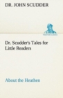 Image for Dr. Scudder&#39;s Tales for Little Readers, About the Heathen.