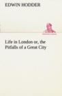 Image for Life in London or, the Pitfalls of a Great City