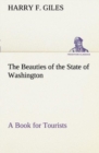 Image for The Beauties of the State of Washington A Book for Tourists