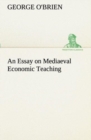 Image for An Essay on Mediaeval Economic Teaching