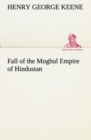 Image for Fall of the Moghul Empire of Hindustan