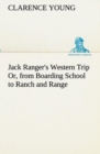 Image for Jack Ranger&#39;s Western Trip Or, from Boarding School to Ranch and Range