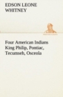 Image for Four American Indians King Philip, Pontiac, Tecumseh, Osceola