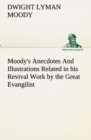 Image for Moody&#39;s Anecdotes And Illustrations Related in his Revival Work by the Great Evangilist