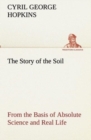 Image for The Story of the Soil from the Basis of Absolute Science and Real Life,