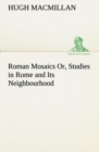 Image for Roman Mosaics Or, Studies in Rome and Its Neighbourhood