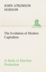 Image for The Evolution of Modern Capitalism A Study of Machine Production