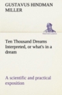 Image for Ten Thousand Dreams Interpreted, or what&#39;s in a dream