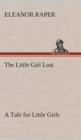 Image for The Little Girl Lost A Tale for Little Girls