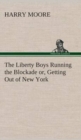 Image for The Liberty Boys Running the Blockade or, Getting Out of New York