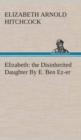 Image for Elizabeth : the Disinherited Daughter By E. Ben Ez-er