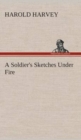 Image for A Soldier&#39;s Sketches Under Fire