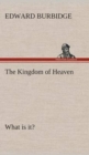 Image for The Kingdom of Heaven What is it?