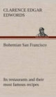 Image for Bohemian San Francisco Its restaurants and their most famous recipes-The elegant art of dining.