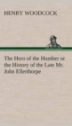 Image for The Hero of the Humber or the History of the Late Mr. John Ellerthorpe