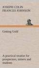 Image for Getting Gold : a practical treatise for prospectors, miners and students