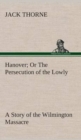 Image for Hanover Or The Persecution of the Lowly A Story of the Wilmington Massacre.