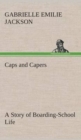 Image for Caps and Capers A Story of Boarding-School Life