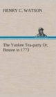 Image for The Yankee Tea-party Or, Boston in 1773