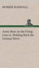 Image for Army Boys on the Firing Line or, Holding Back the German Drive