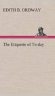 Image for The Etiquette of To-day