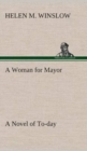 Image for A Woman for Mayor A Novel of To-day