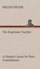 Image for The Esperanto Teacher A Simple Course for Non-Grammarians