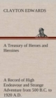 Image for A Treasury of Heroes and Heroines A Record of High Endeavour and Strange Adventure from 500 B.C. to 1920 A.D.