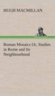 Image for Roman Mosaics Or, Studies in Rome and Its Neighbourhood