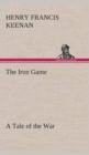 Image for The Iron Game A Tale of the War