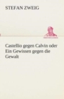 Image for Castellio gegen Calvin oder Ein Gewissen gegen die Gewalt