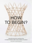 Image for How to Begin? Architecture and Construction in Annette Spiro&#39;s First-Year Course, ETH Zurich