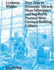 Image for Year zero to economic miracle  : Hans Schwippert and Sep Ruf in postwar West German building culture