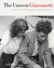 Image for The unseen Giacometti  : unknown photographs and drawings