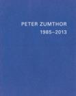 Image for Peter Zumthor  : bãatiments et projets, 1985-2013