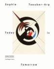 Image for Sophie Taeuber Arp  : today is tomorrow