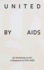 Image for United by AIDS  : an anthology on art in response to HIV/AIDS