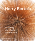 Image for Harry Bertoia  : sculpting mid-century modern life