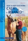 Image for How to keep your horse calm and relaxed  : techniques for schooling and competing