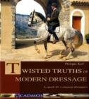 Image for Twisted truths of modern dressage  : a search for a classical alternative
