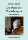 Image for Die Nase des Michelangelo : Tragikomoedie