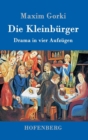 Image for Die Kleinburger : Drama in vier Aufzugen
