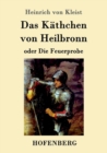 Image for Das Kathchen von Heilbronn oder Die Feuerprobe : Ein grosses historisches Ritterschauspiel