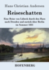Image for Reiseschatten : Eine Reise von Lubeck durch den Harz nach Dresden und zuruck uber Berlin im Sommer 1831