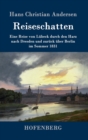 Image for Reiseschatten : Eine Reise von Lubeck durch den Harz nach Dresden und zuruck uber Berlin im Sommer 1831