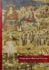 Image for Praying for Myriad Virtues : On Ding Guanpeng&#39;s &#39;The Buddha Preaching&#39; in the Berlin Collection