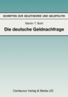 Image for Die Deutsche Geldnachfrage: Empirische Ergebnisse Zu Den Eigenschaften Von Feedback- Und Forward-looking-geldnachfragemodellen