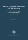 Image for Die Verwaltungsrechtsordnung Fur Wurttemberg: Ein Versuch Der Emanzipation Des Offentlichen Rechts Vom Privatrecht